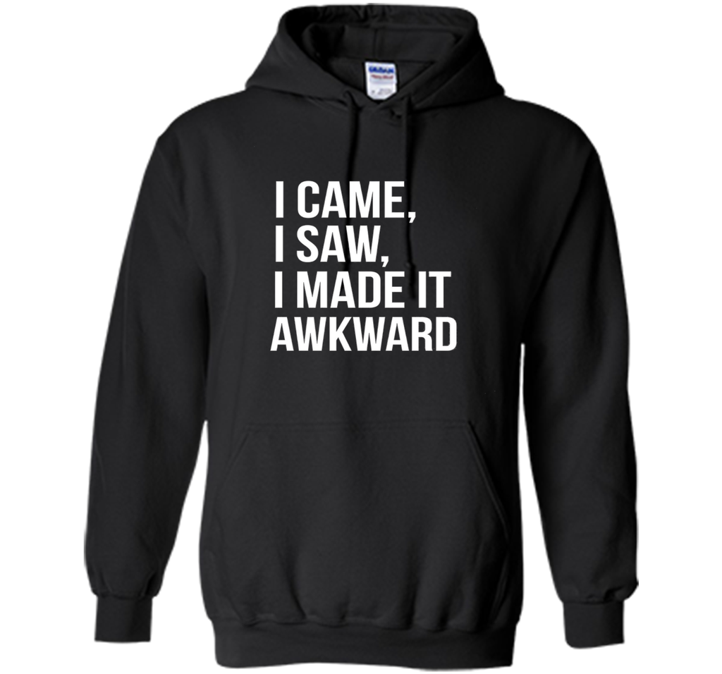 Funny Done Right: I Came I Saw I Made It Awkward T-Shirt