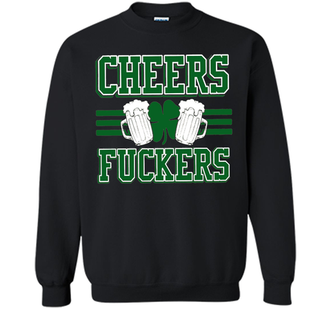 Cheers Fuckers Funny Irish Drinking St. Patrick's Day Shirt