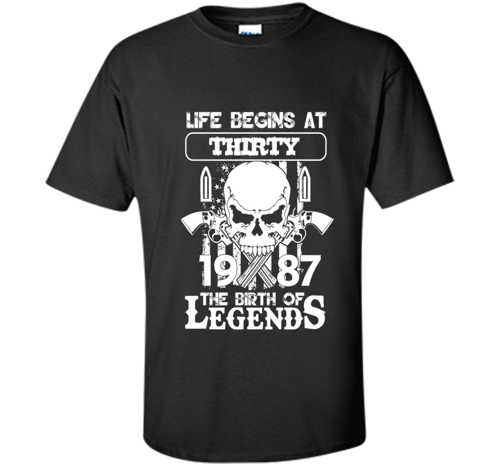 Life begins at thirty 1987 The birth of legends cool shirt
