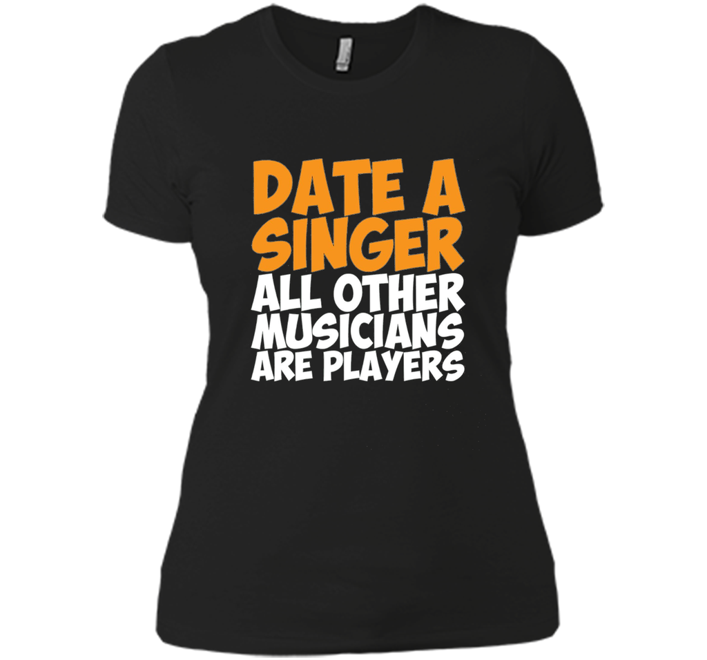 Date a Singer Other Musicians are Players T-Shirt