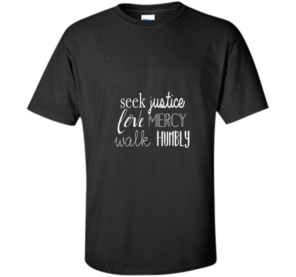 Seek Justice Love Mercy Walk Humbly Tshirt Micah 6:8