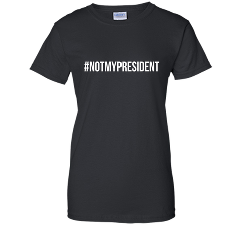 #NotMyPresident Shirt - Anti Trump T-Shirt