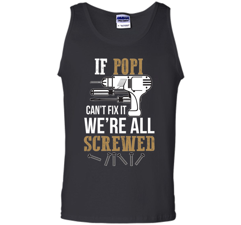 If Popi Can't Fix it We're All Screwed Funny T-Shirt