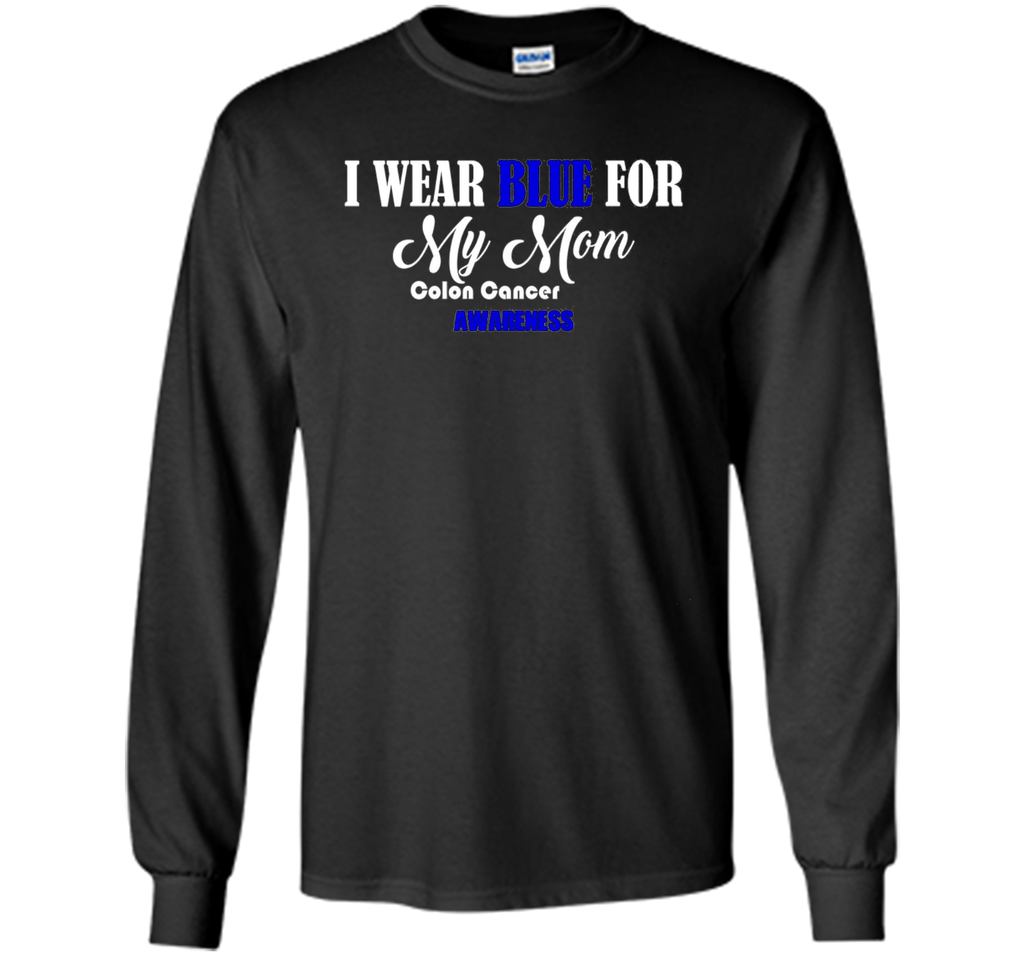 I Wear Blue For My Mom Colon Cancer Awareness best t-shirt