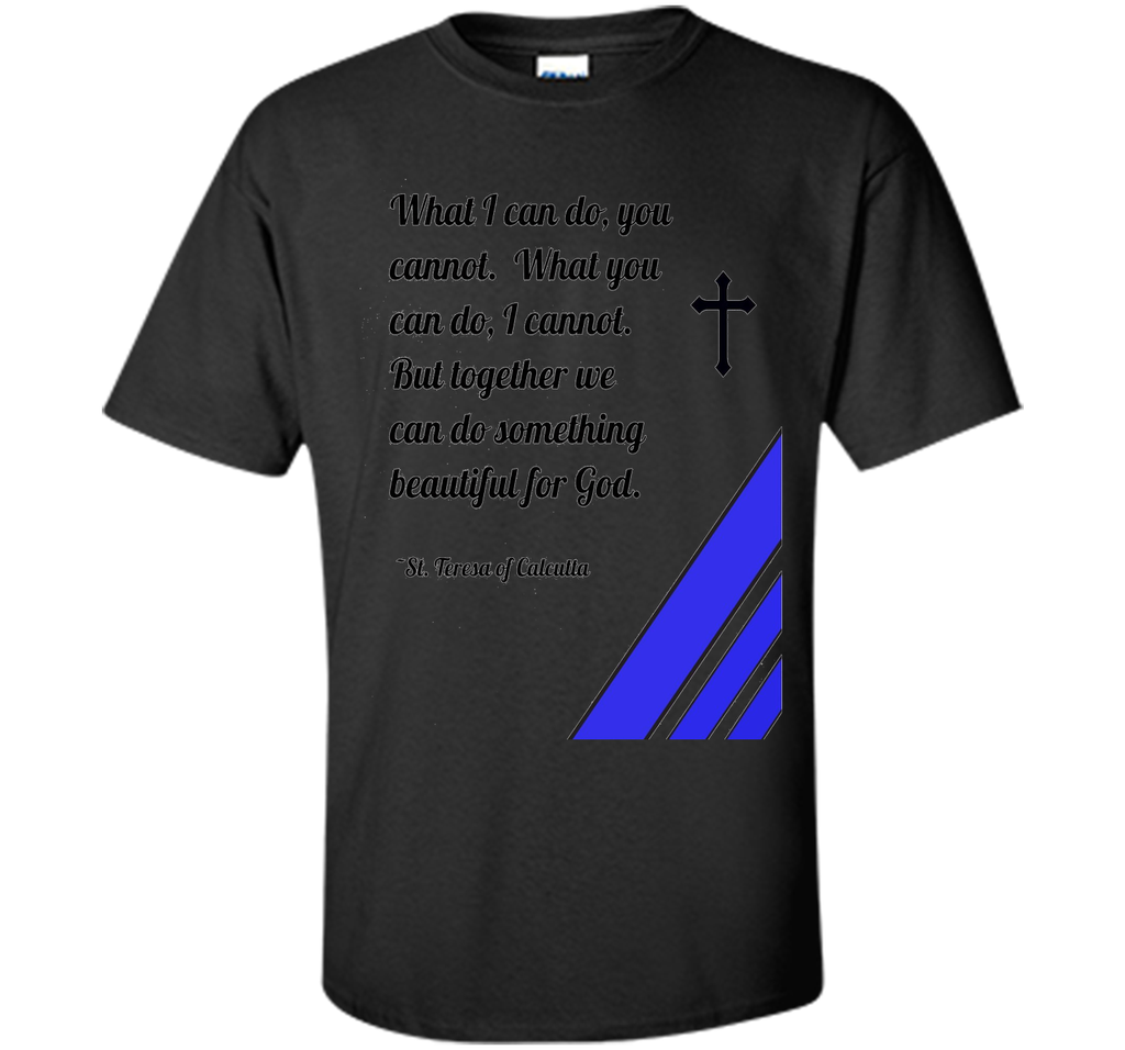 Saint Mother Teresa Quote T-Shirt