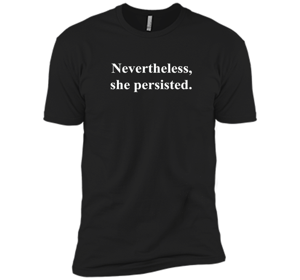 Nevertheless, she persisted T-Shirt Political Statement