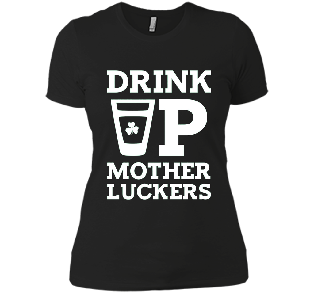 Drink Up Mother Luckers Funny St Patrick's Day T-Shirt