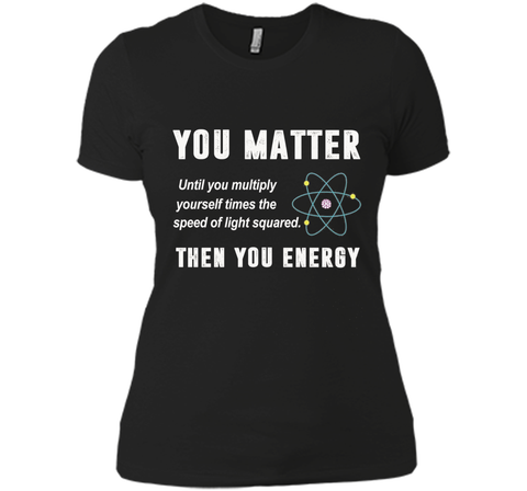 You Matter You Energy T-Shirt, Physics T-Shirt