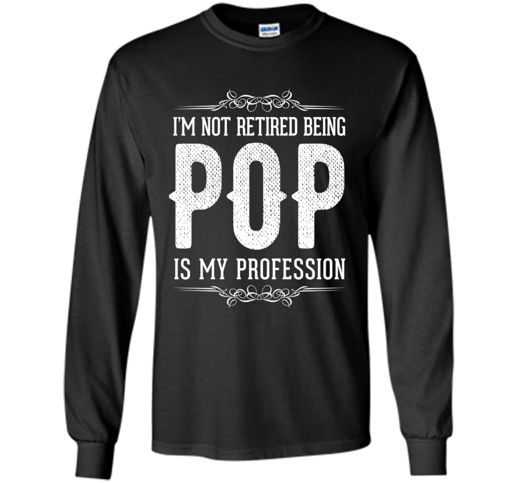 Mens I'm not retired being POP is my profession Father's Day Gift