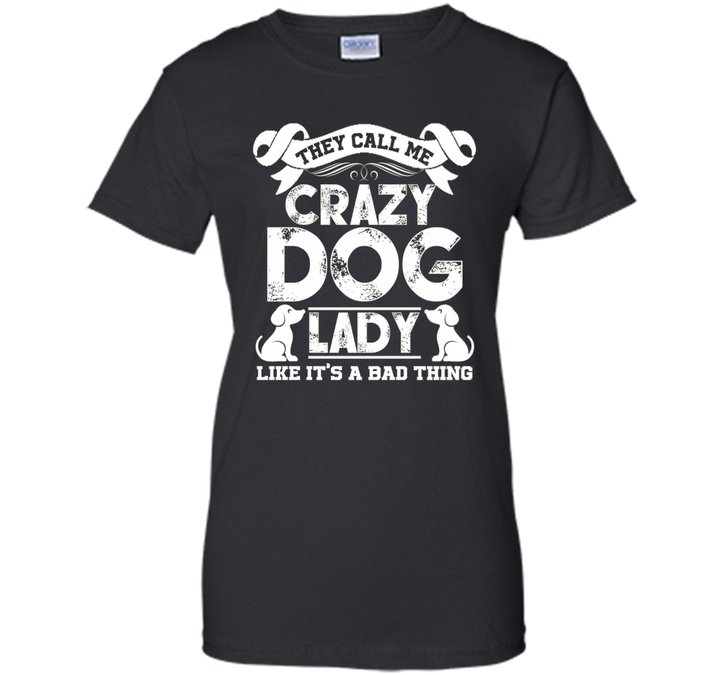 Crazy Dog Lady T shirts - They Call Me Crazy Dog Lady Tee