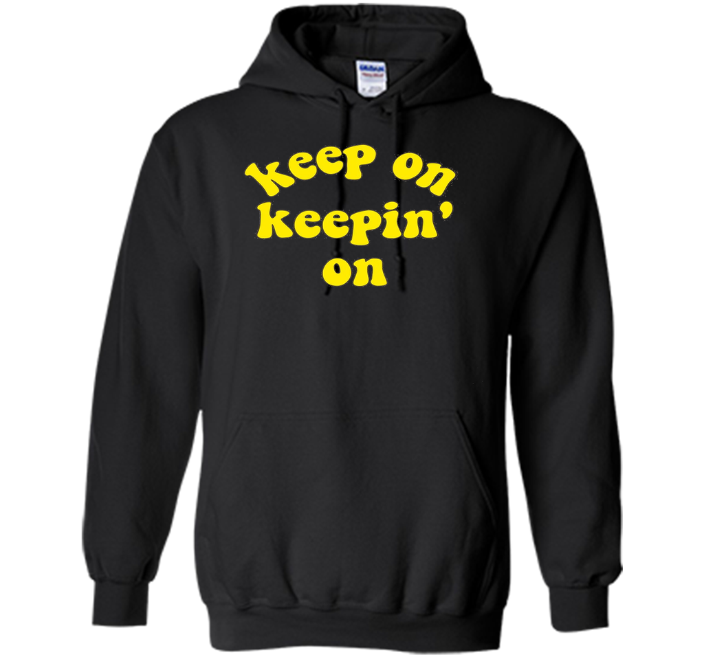Keep On Keepin' On - Fun inspirational life quote T-Shirts
