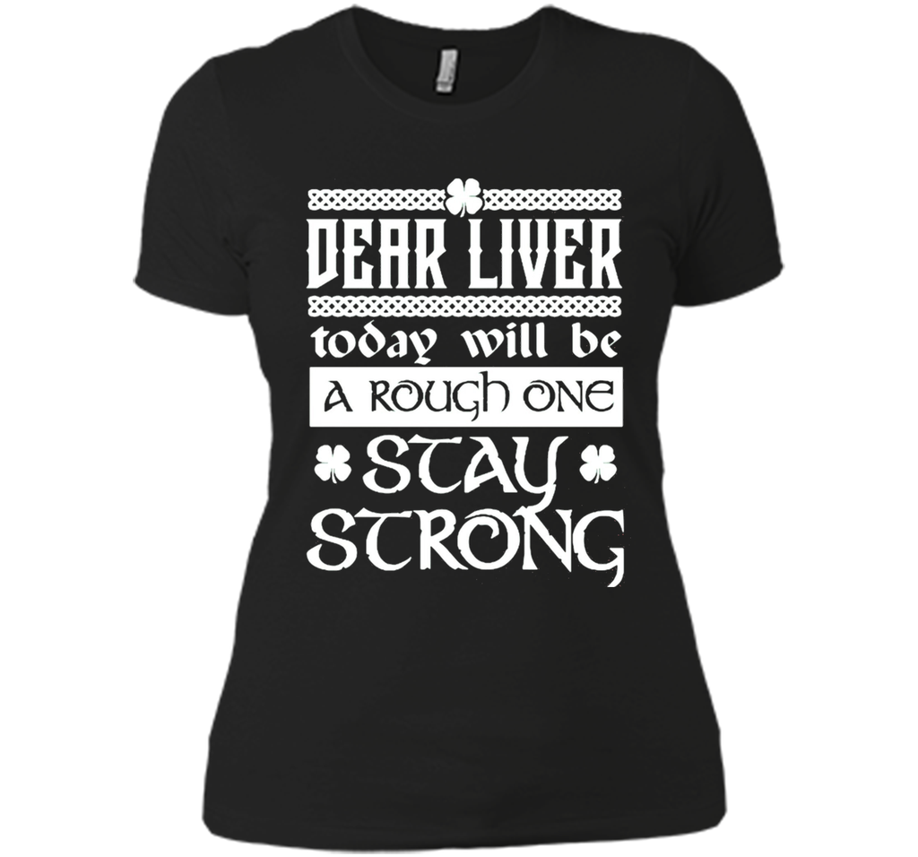 Dear liver today will be a rough one stay strong T-Shirt
