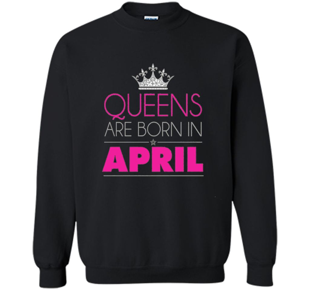 QUEENS ARE BORN IN APRIL BIRTHDAY GIRL T-SHIRT