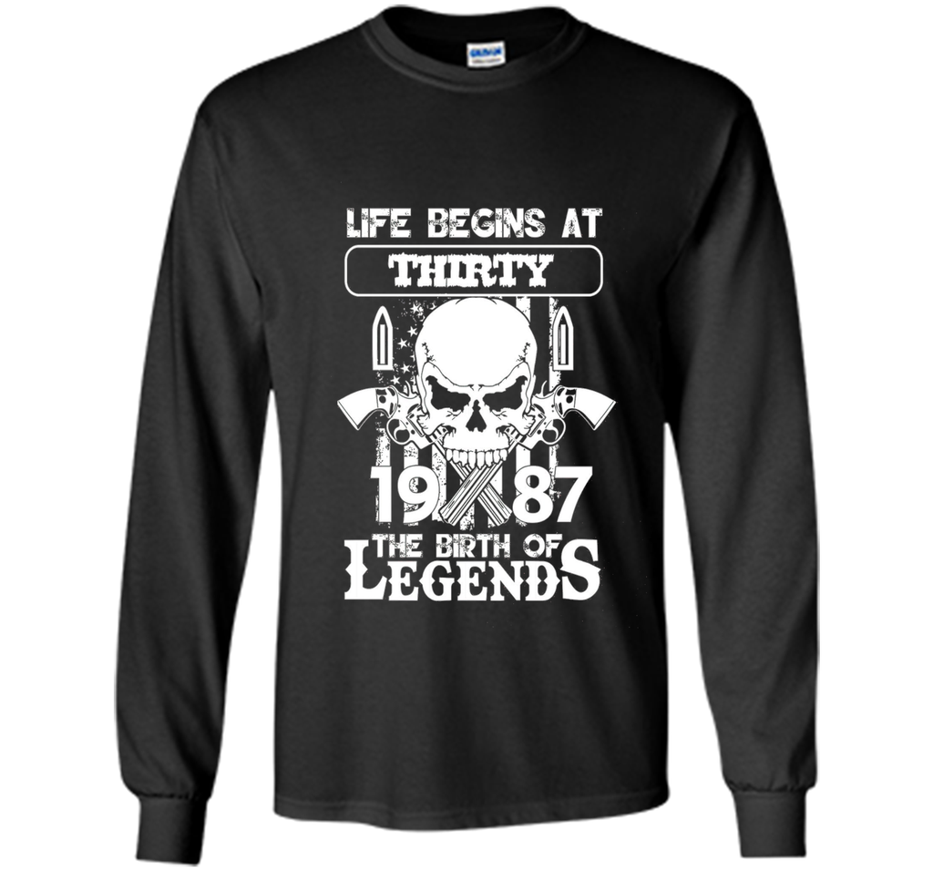 Life begins at thirty 1987 The birth of legends cool shirt