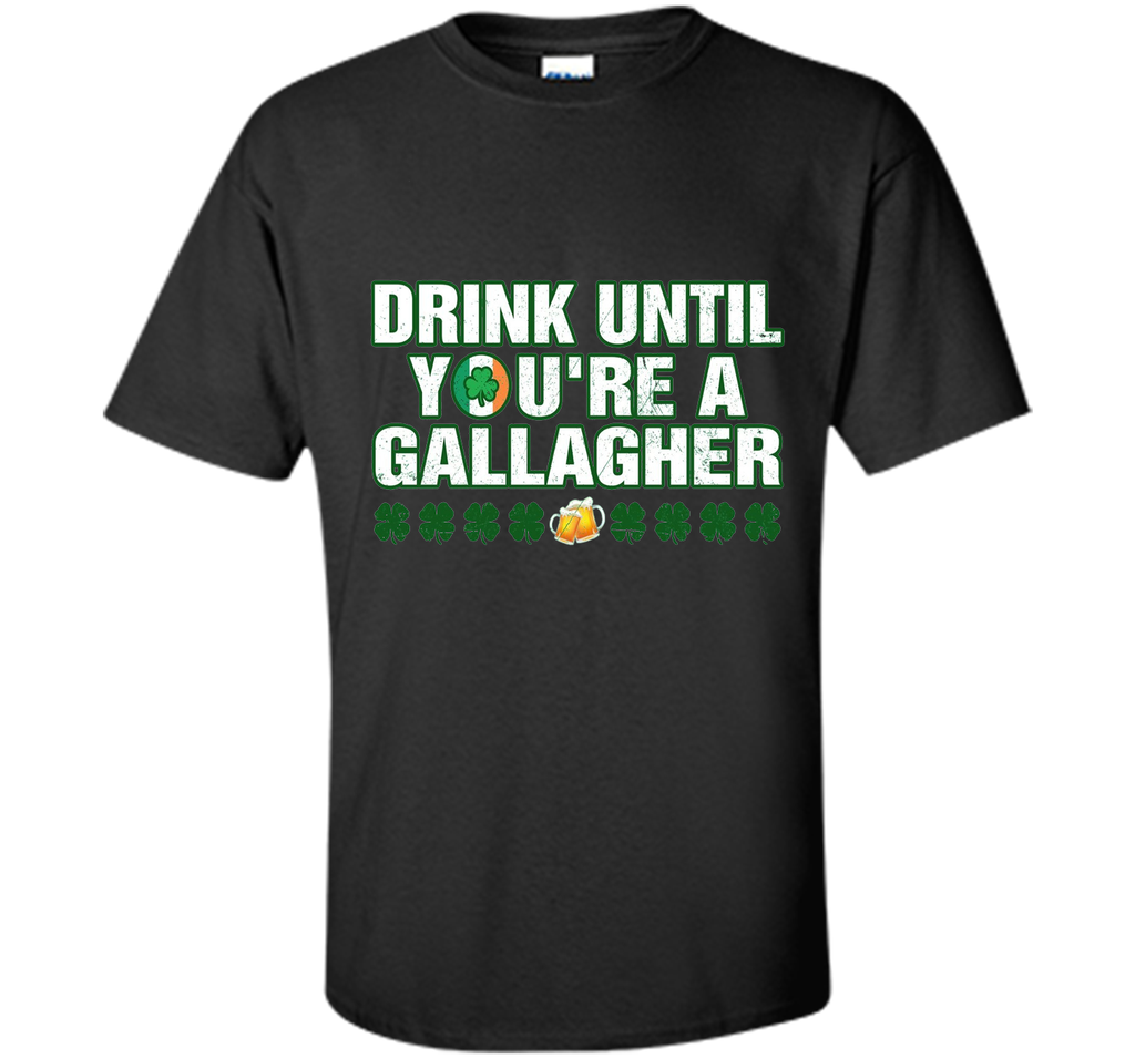 Drink until you're a Gallagher Patrick's Day shirt