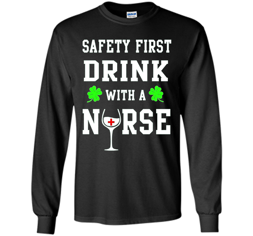 Safety First Drink With A Nurse Shirt St Patricks Day