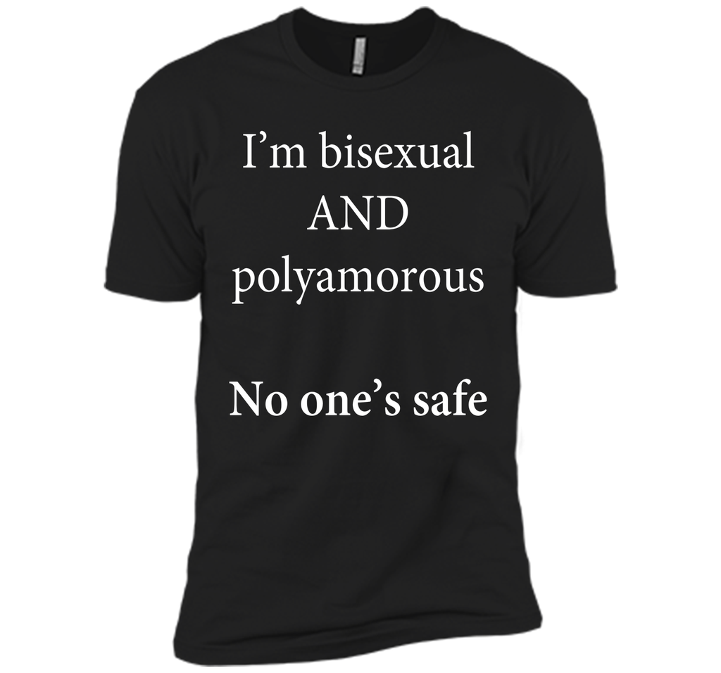 I'm Bisexual and Polyamorous, No One's Safe T-Shirt