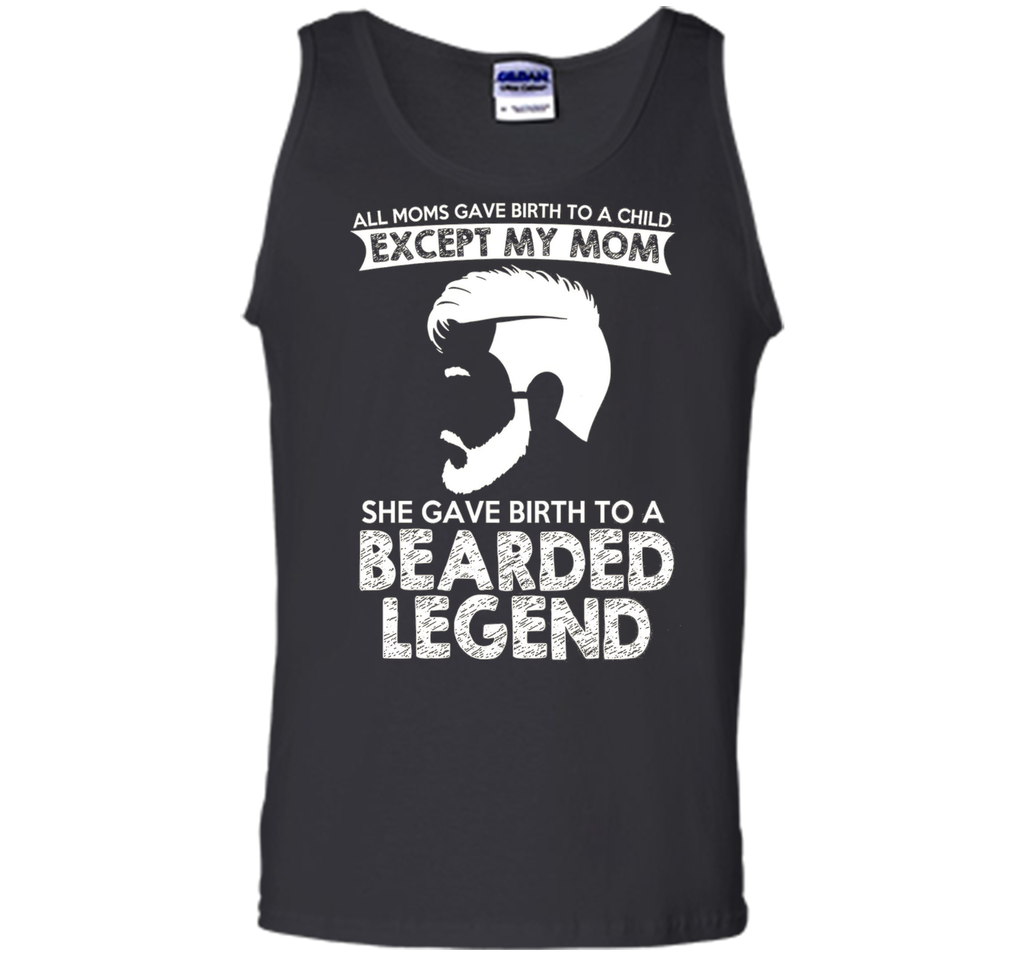 She Gave Birth To A Bearded Legend Tshirt