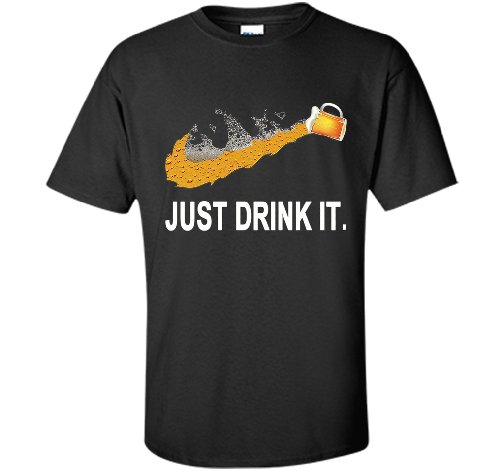 Just Drink It T-Shirt