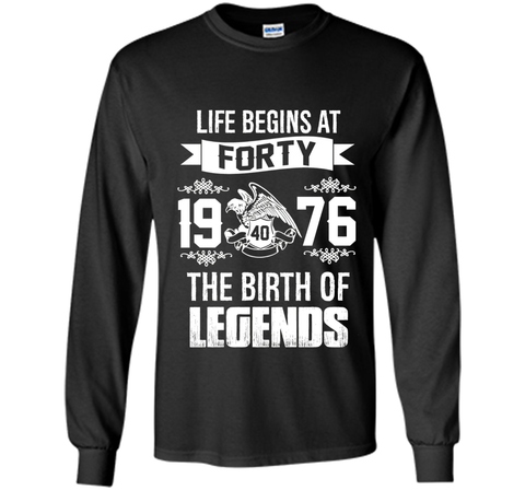 1976 - Life Begins At Forty The Birth of Legends Shirt