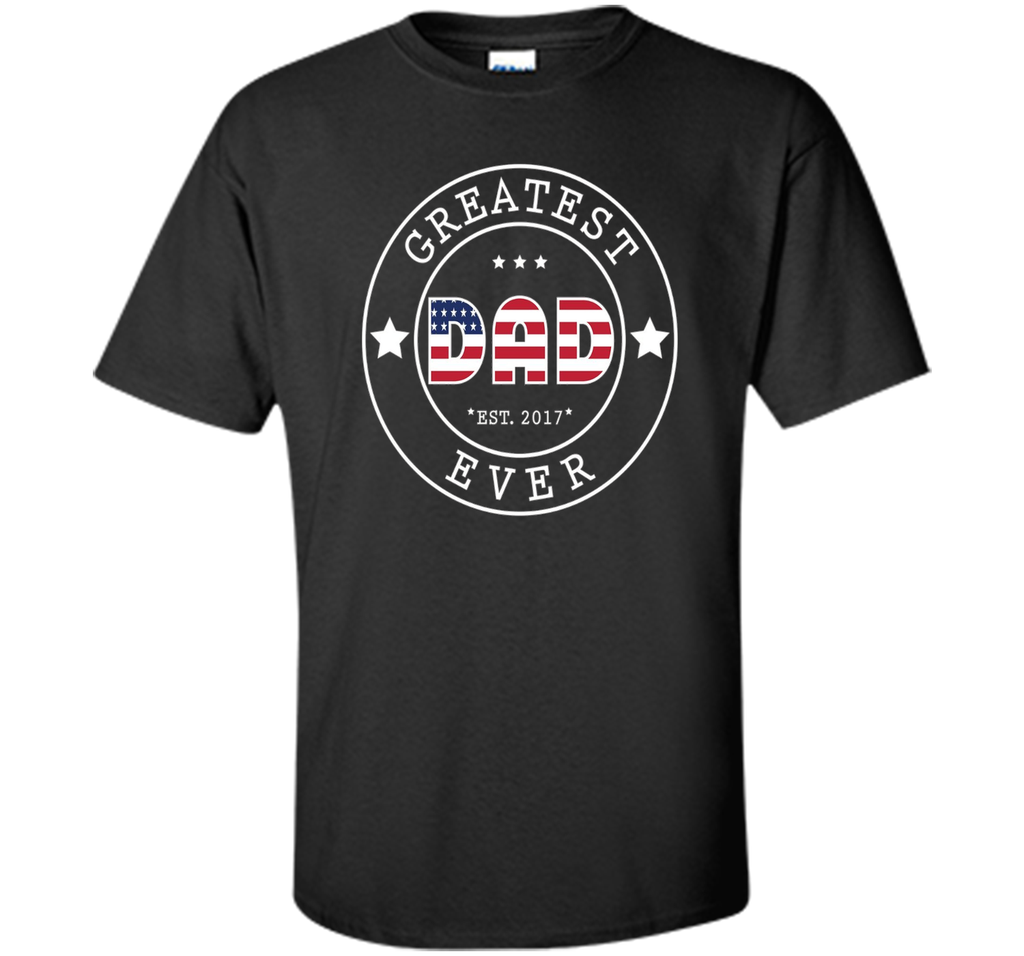 GREATEST DAD EVER T-SHIRT - US THEMED [FATHERS DAY / JULY 4]
