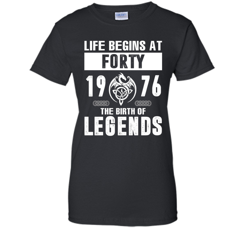 Life Begins At Forty 1976 The Birth Of Legends T-Shirt