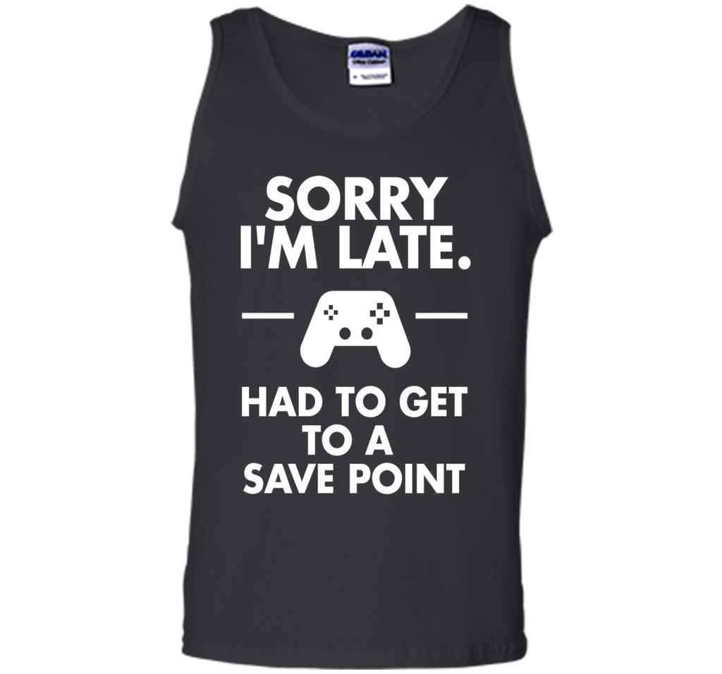 Sorry I'm Late Gamer T-Shirt Funny Gaming Geek Tee