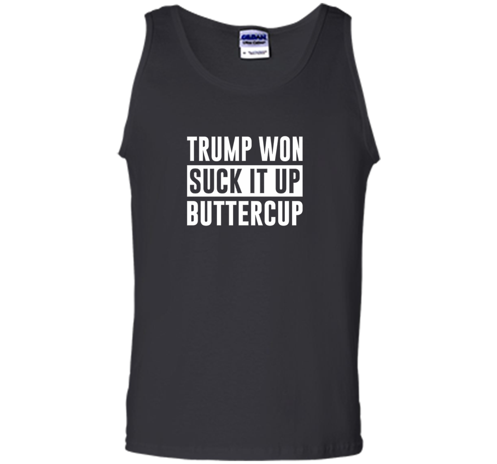 Trump Won - Suck it Up Buttercup - T-shirt