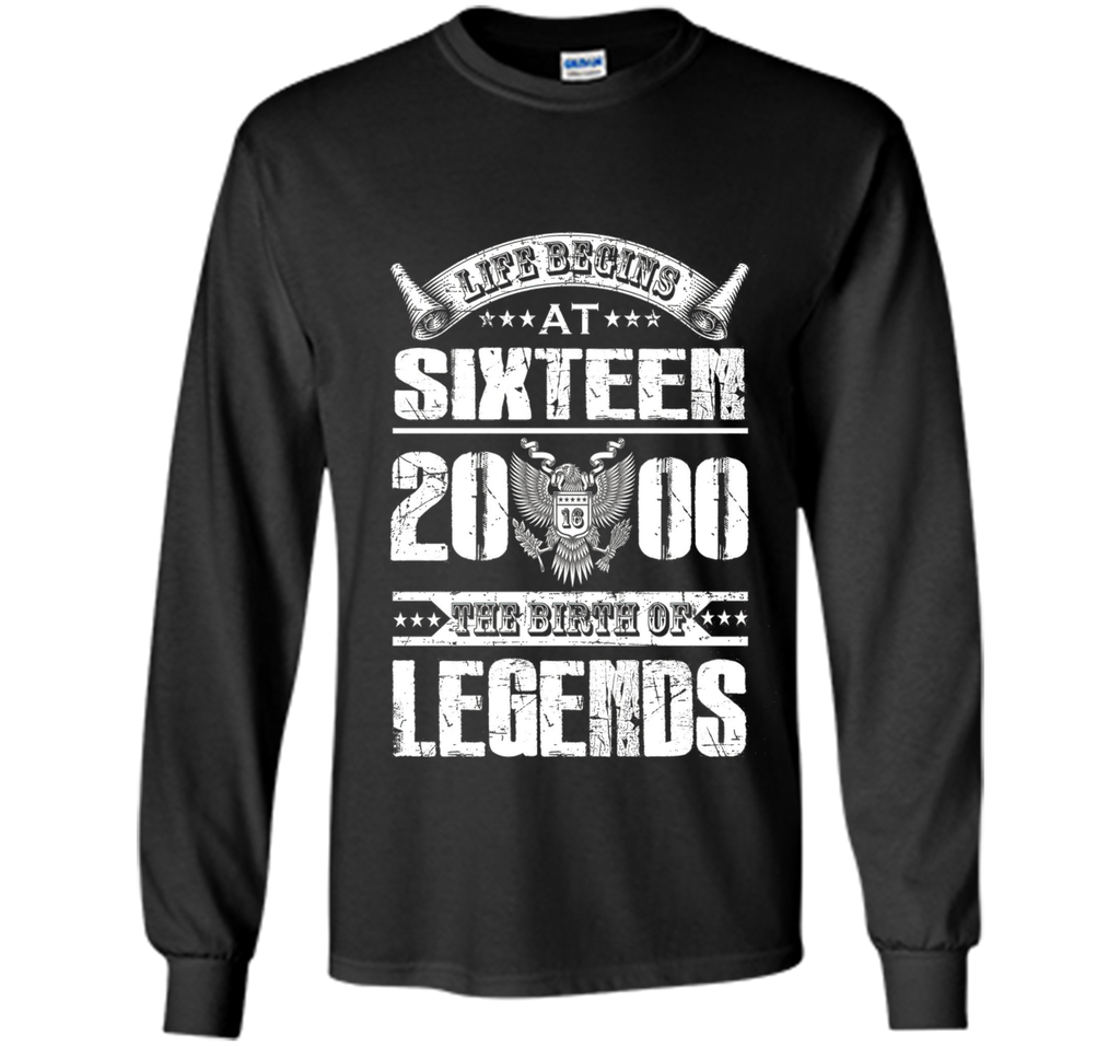 Life begins at 16, 2000 the birth of legends- 2000 T Shirt
