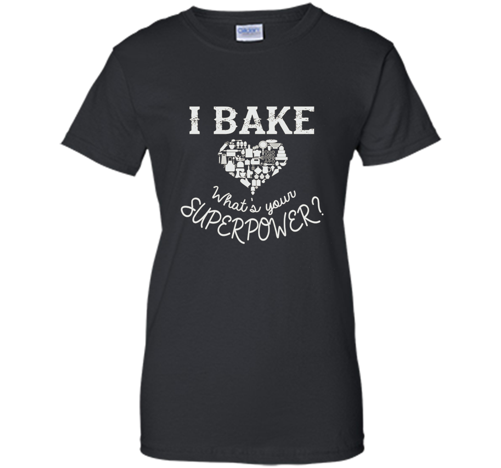 Funny T-Shirt I Bake. What's Your Superpower?