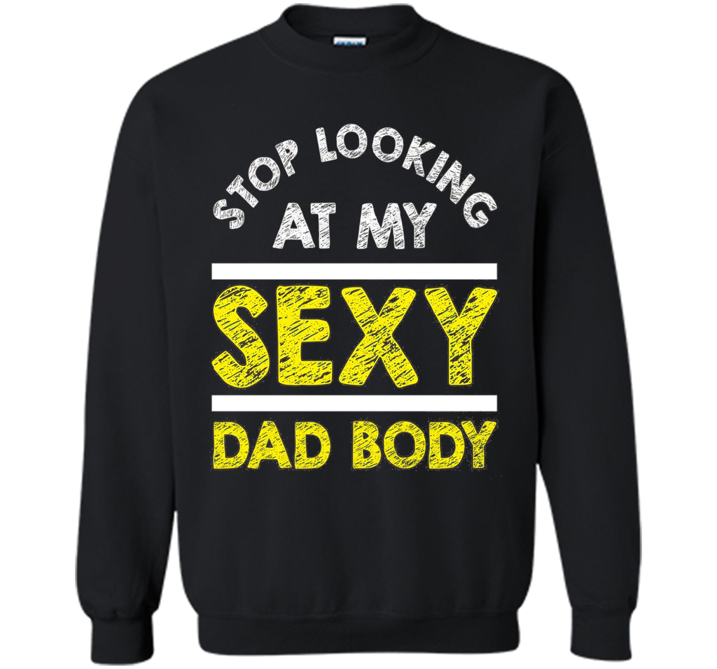 Funny Sexy Dad Body T-shirt Fathers Day Birthday Quote Gift