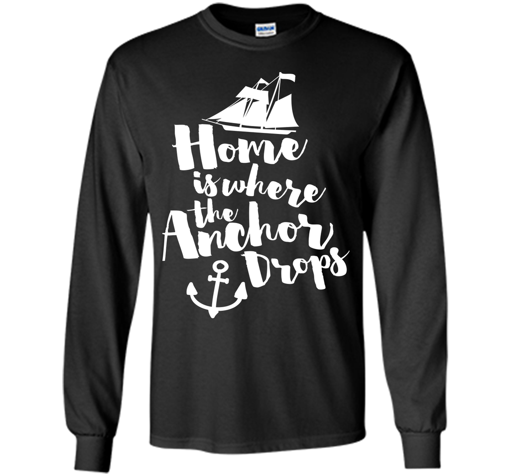 Where The Anchor Drops Quote T-Shirt