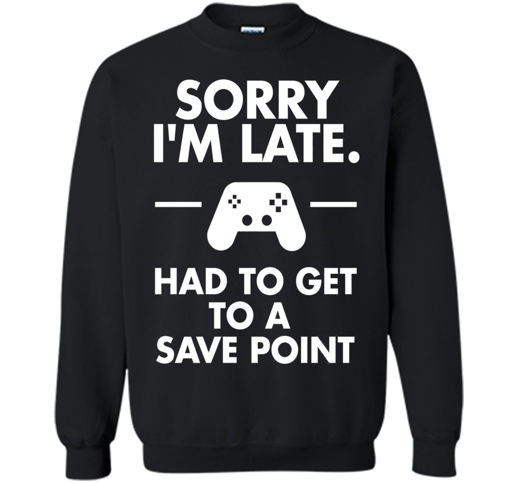 Sorry I'm Late Gamer T-Shirt Funny Gaming Geek Tee