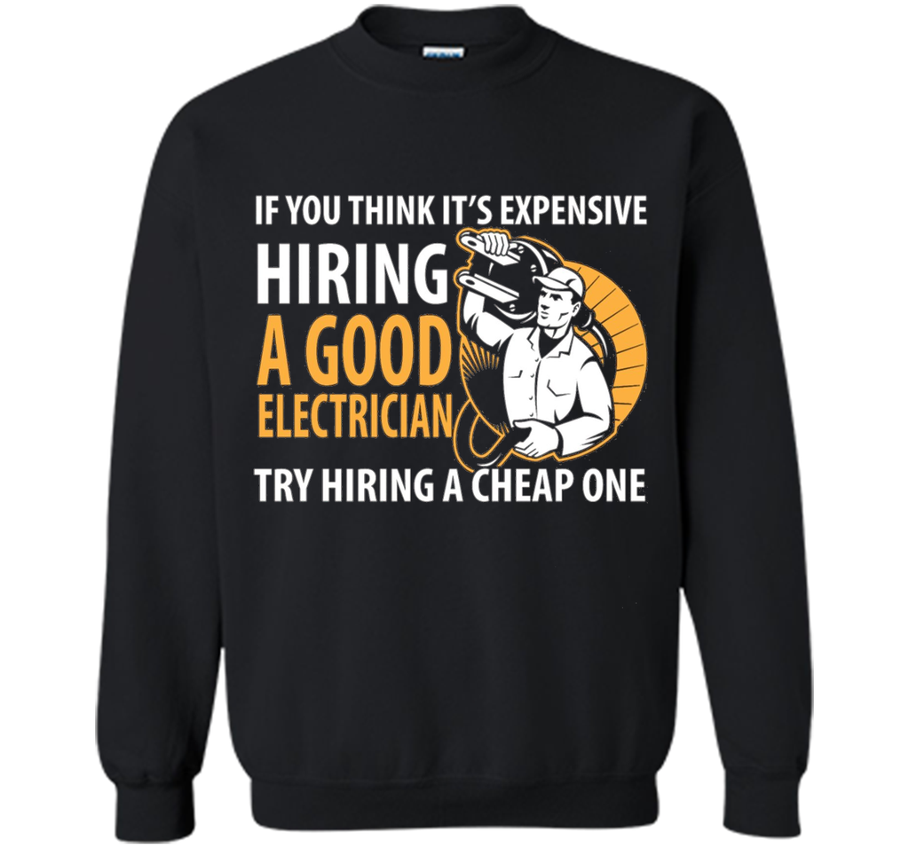 If You Think It's Expensive Hiring A Good Electrician Shirt