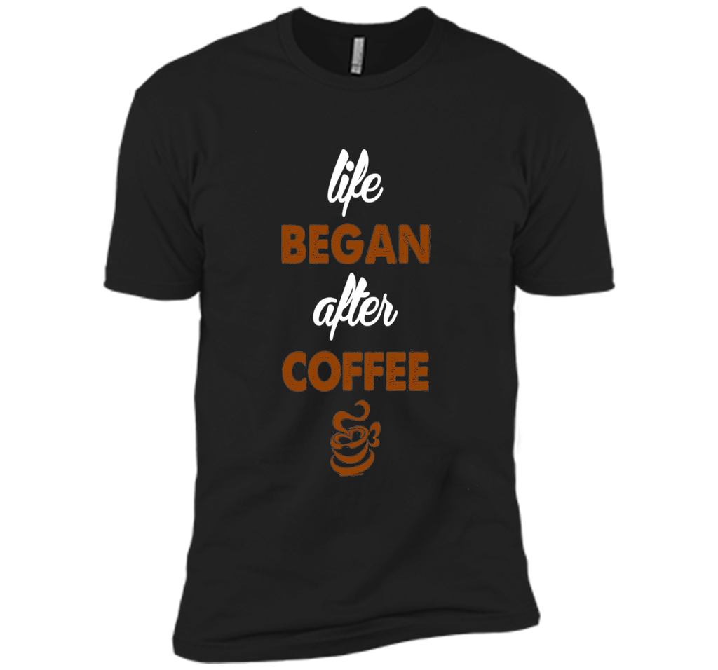 LIFE BEGAN AFTER COFFEE T SHIRT