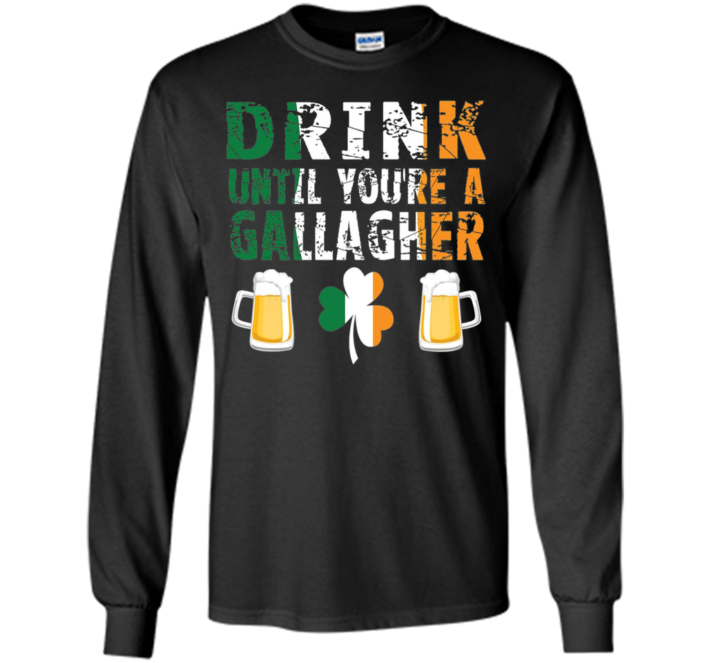 Drink Until You're a Gallaghers BEER  St Patrick's T-Shirt
