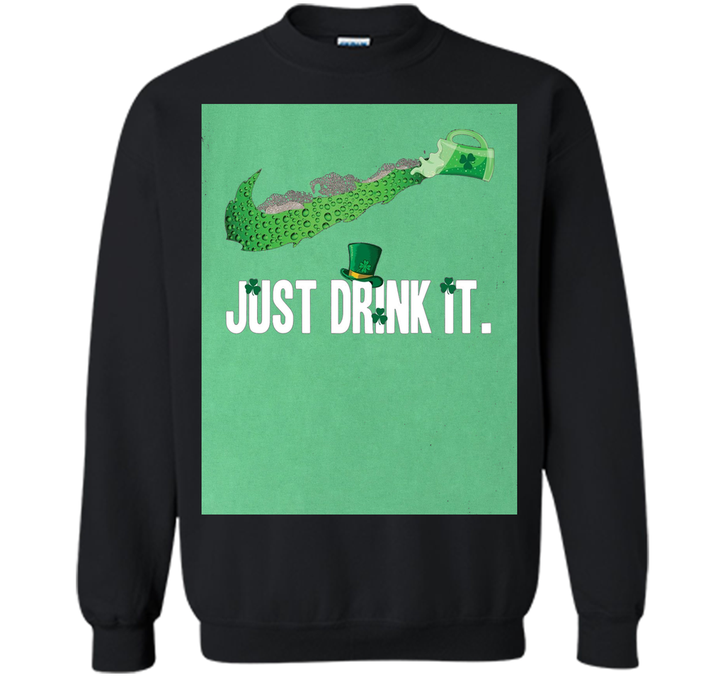 Just Drink It- Saint Patrick Day Shirt
