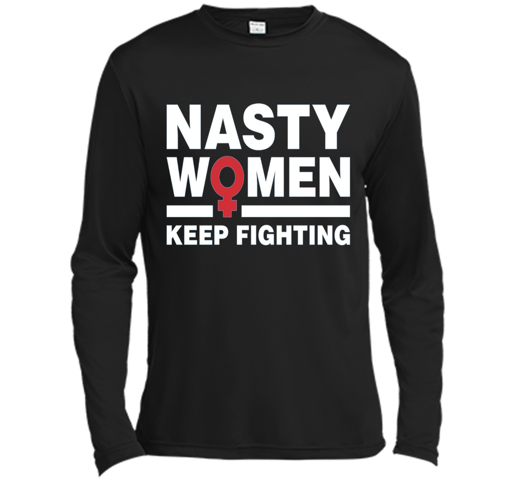 Nasty Women Keep Fighting Shirt - Women's March Feminist
