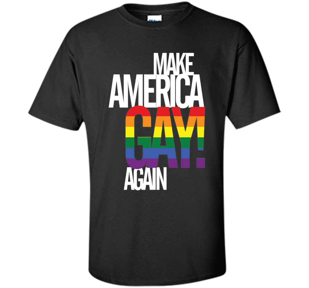 Make America GAY Again - Pride T-Shirt