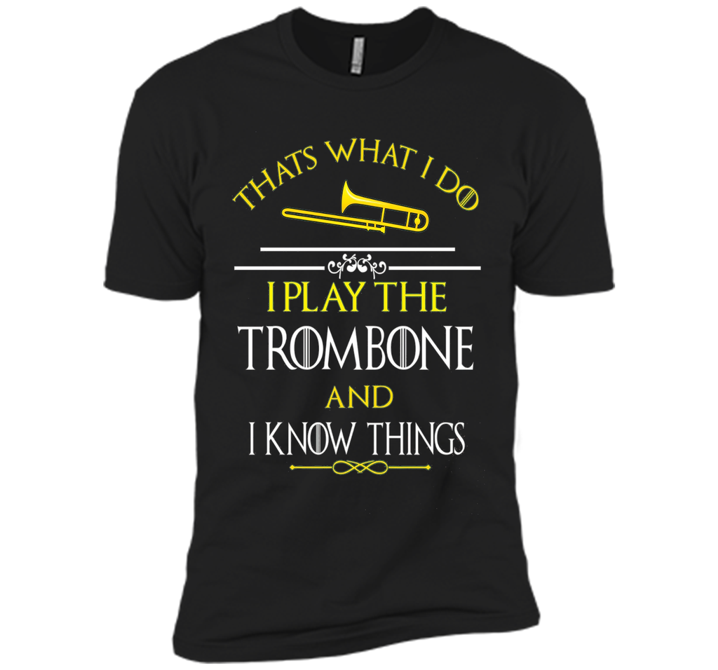 Thats What I Do I play the Trombone and I Know Things