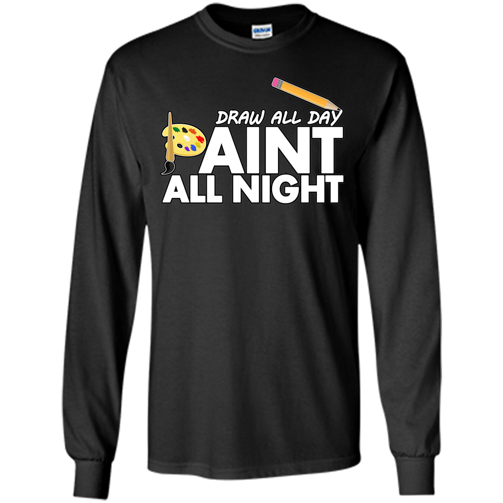 Draw All Day, Paint All Night T-Shirt
