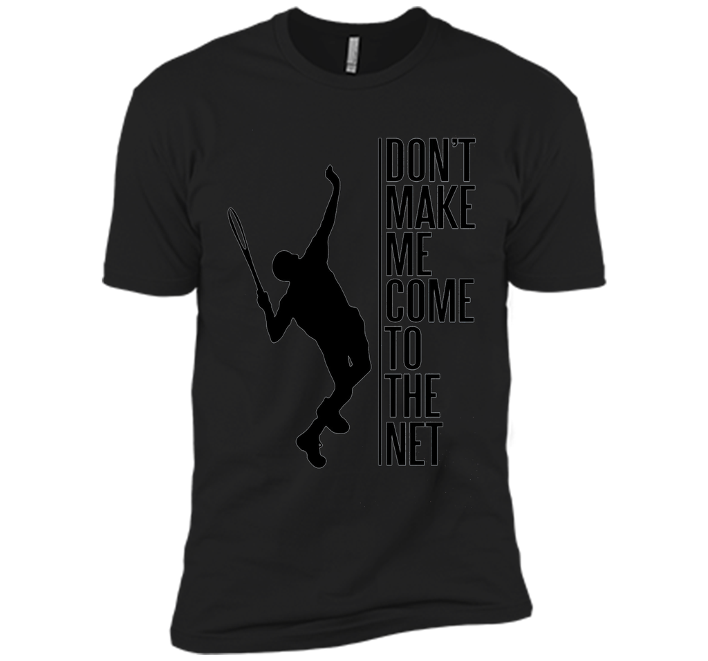 Tennis. Don't make me come to the net t shirt