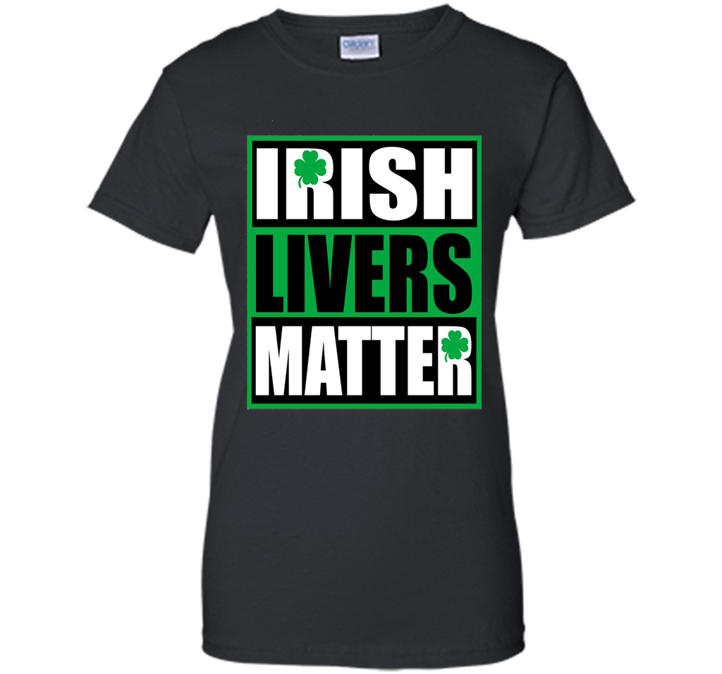 Funny Irish Livers Matter Saint Patrick Day T-Shirt