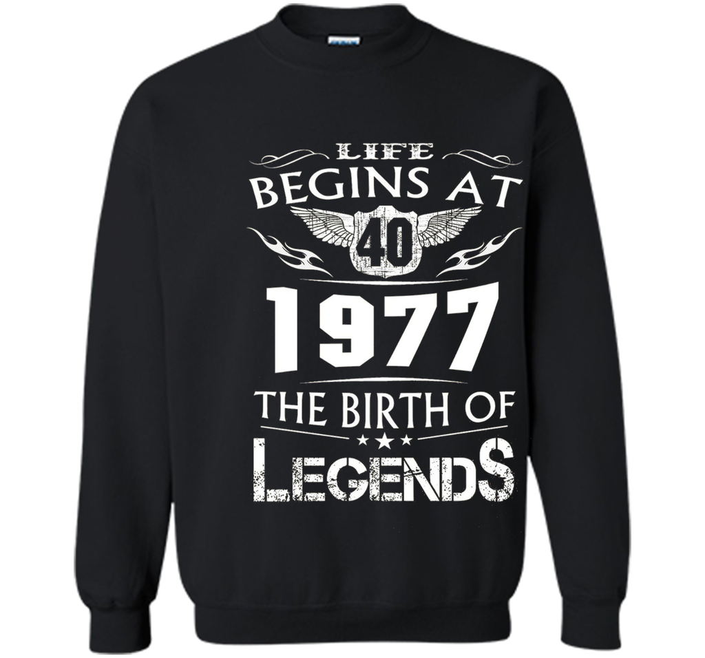 Life Begins At 40 - 1977 The Birth Of Legends Tshirt shirt