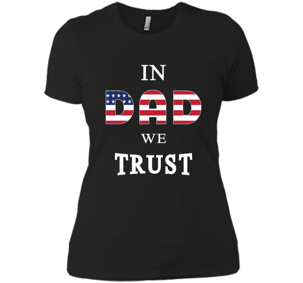 IN DAD WE TRUST T-SHIRT [US THEMED - FATHERS DAY - JULY 4TH]