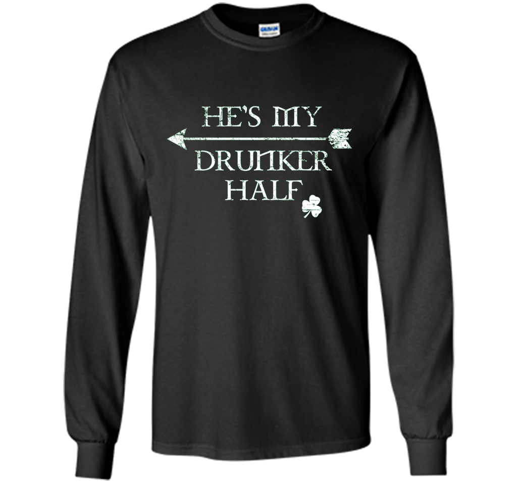He's My Drunker Half Shirt Funny St. Patrick's Day Pub Gift