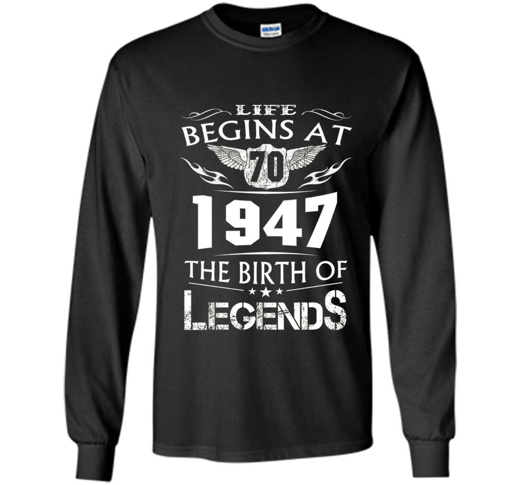 Life Begins At 70 - 1947 The Birth Of Legends Tshirt shirt