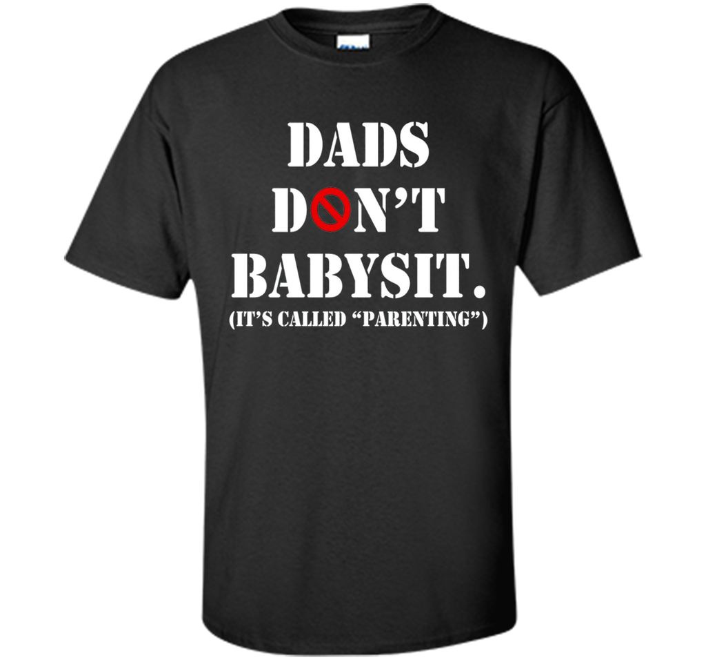 DADS DON'T BABYSIT SHIRT - PERFECT GIFT FOR FATHER'S DAY