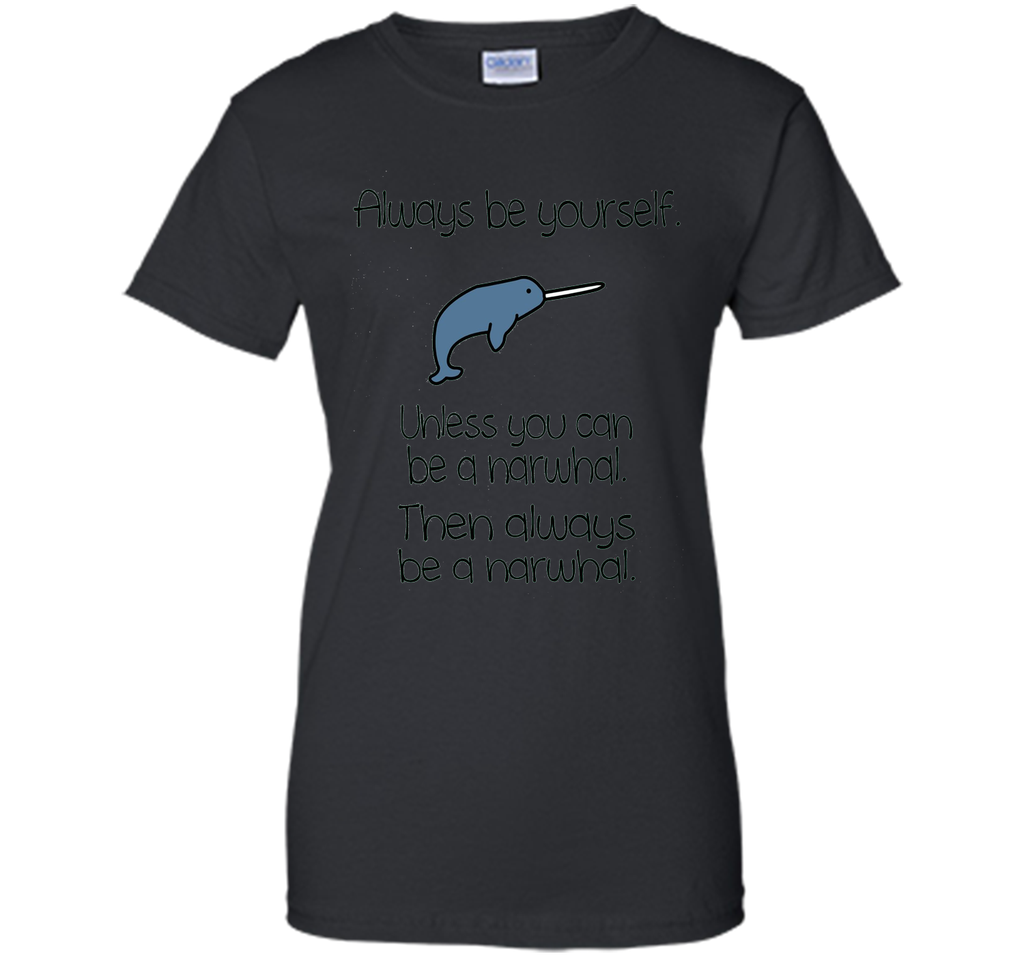 The Always Be A Narwhal Funny Narwhal Shirts