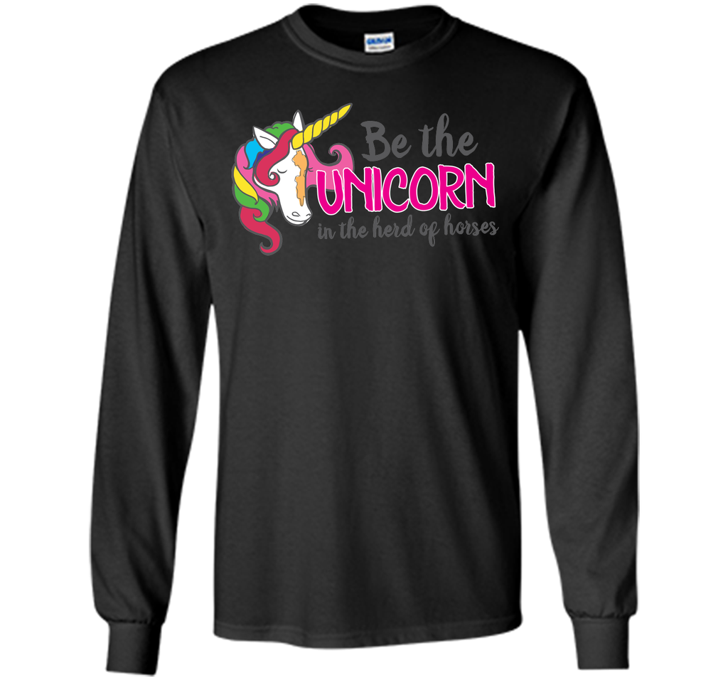 Be the unicorn in the herd of horses T-Shirt